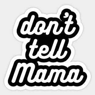 Don't Tell Mama Sticker